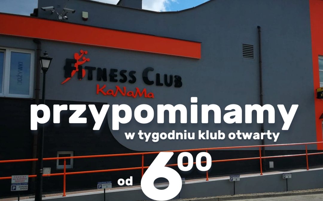 Klub w tygodniu otwarty od 6.00!